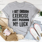I Get Enough Exercise Just Pushing My Luck Tee Peachy Sunday
