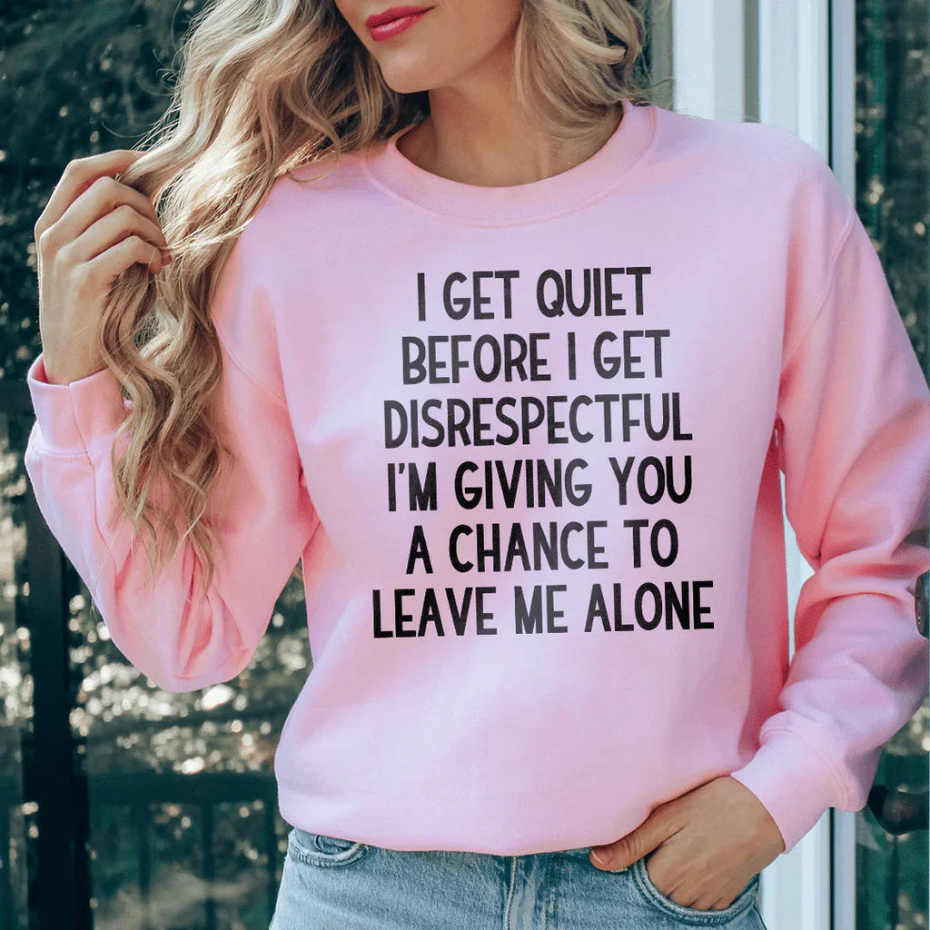 I Get Quiet Before I Get Disrespectful Sweatshirt Peachy Sunday