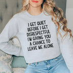 I Get Quiet Before I Get Disrespectful Sweatshirt Peachy Sunday