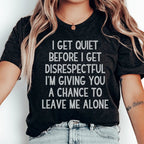 I Get Quiet Before I Get Disrespectful Tee Peachy Sunday