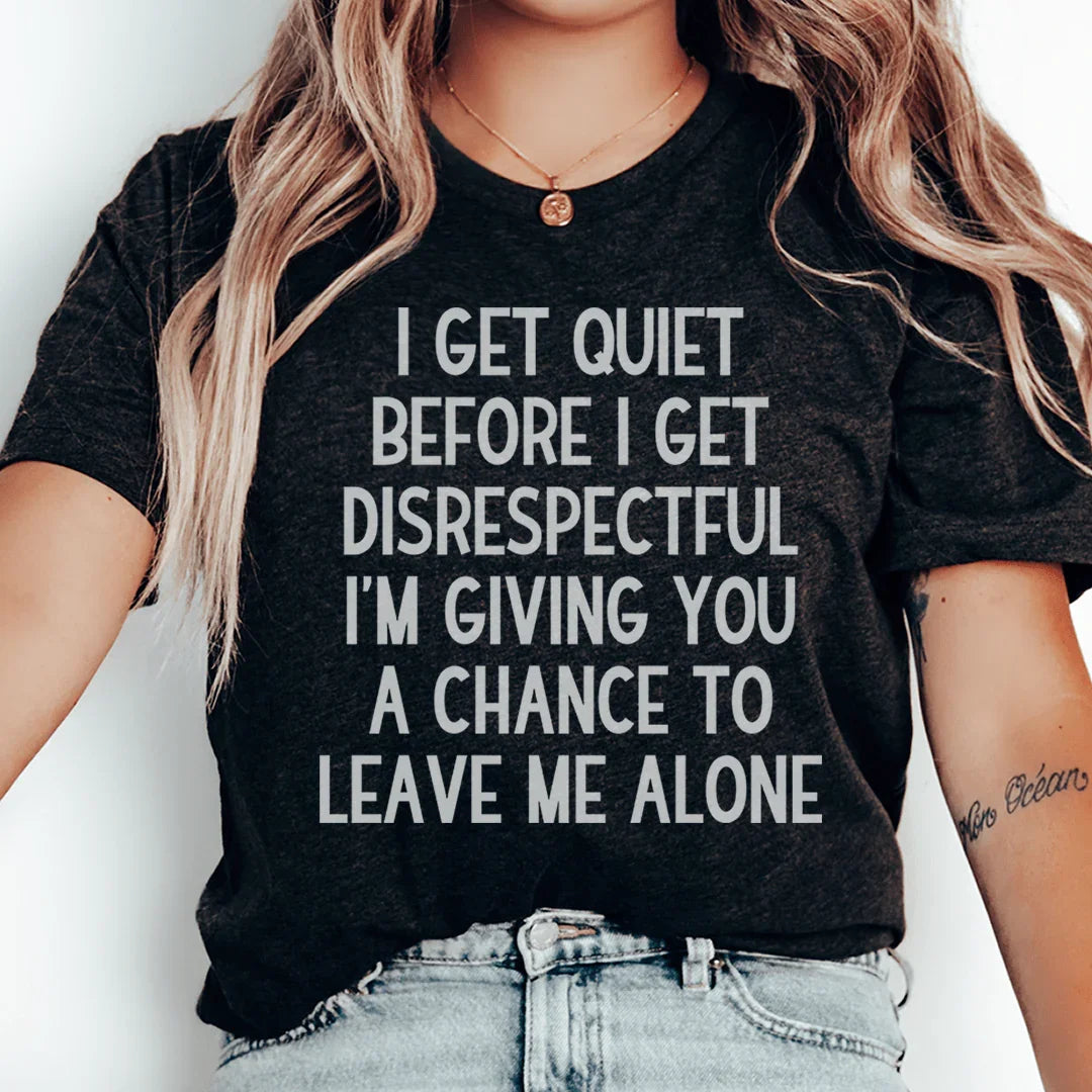 I Get Quiet Before I Get Disrespectful Tee Peachy Sunday