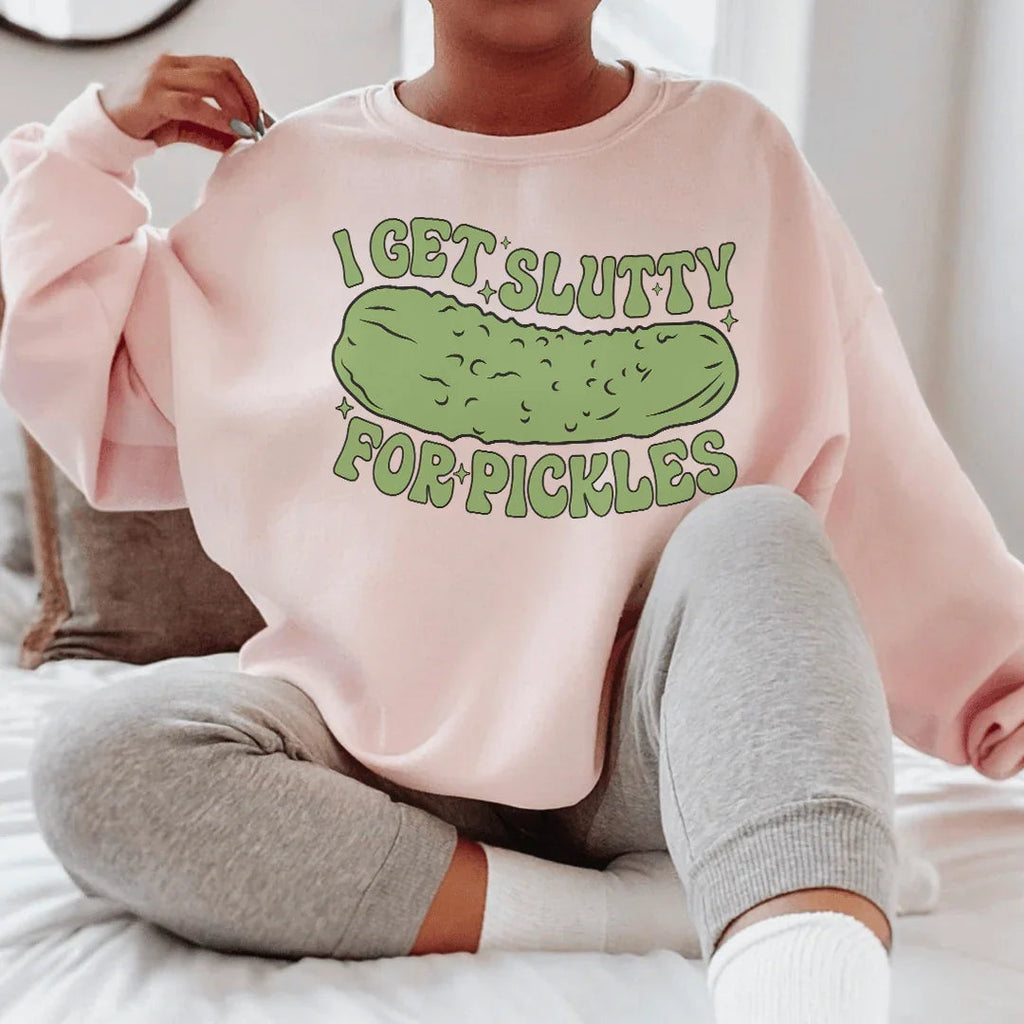 I Get Slutty For Pickles Sweatshirt Peachy Sunday