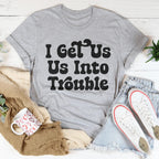 I Get Us Out Of Trouble / I Get  Us Into Trouble Tee Peachy Sunday