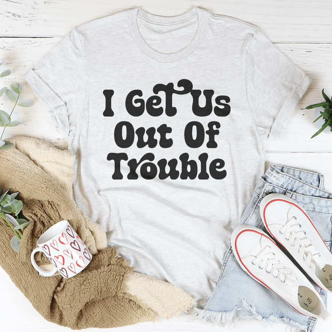 I Get Us Out Of Trouble / I Get  Us Into Trouble Tee Peachy Sunday