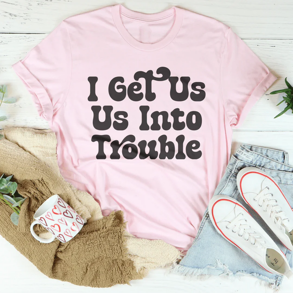 I Get Us Out Of Trouble / I Get  Us Into Trouble Tee Peachy Sunday