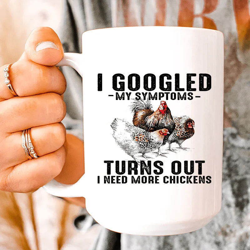 I Googled My Symptoms Turns Out I Need More Chickens Ceramic Mug 15 oz Peachy Sunday