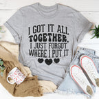 I Got It All Together I Just Forgot Where I Put It Tee Peachy Sunday