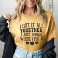 I Got It All Together I Just Forgot Where I Put It Tee Peachy Sunday