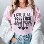 I Got It All Together I Just Forgot Where I Put It Tee Peachy Sunday