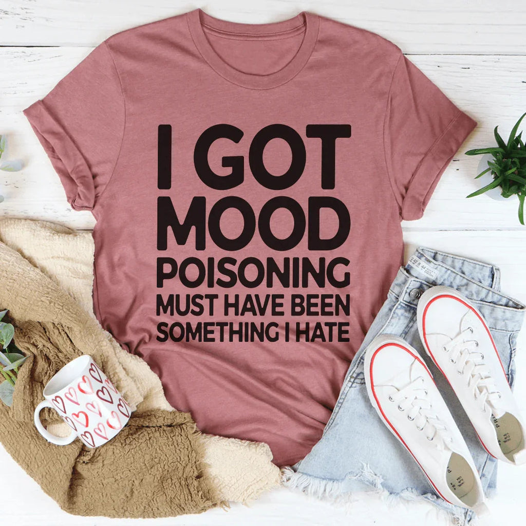 I Got Mood Poisoning Must Have Been Something I Hate Tee Peachy Sunday