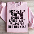 I Got My Slip Resistant Shoes On Sweatshirt