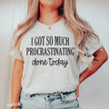 I Got So Much Procrastinating Done Today Tee Peachy Sunday
