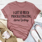 I Got So Much Procrastinating Done Today Tee Peachy Sunday