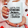 I Gotta Stop Spending Money Ceramic Mug 15 oz Peachy Sunday