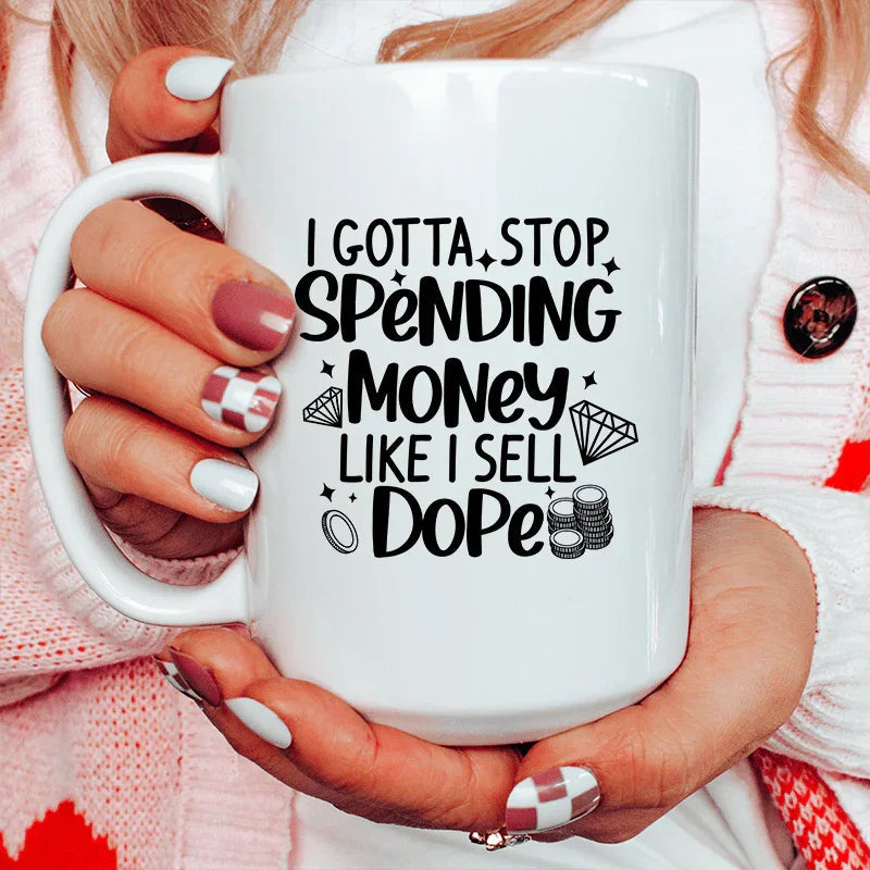 I Gotta Stop Spending Money Ceramic Mug 15 oz Peachy Sunday