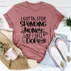 I Gotta Stop Spending Money Tee