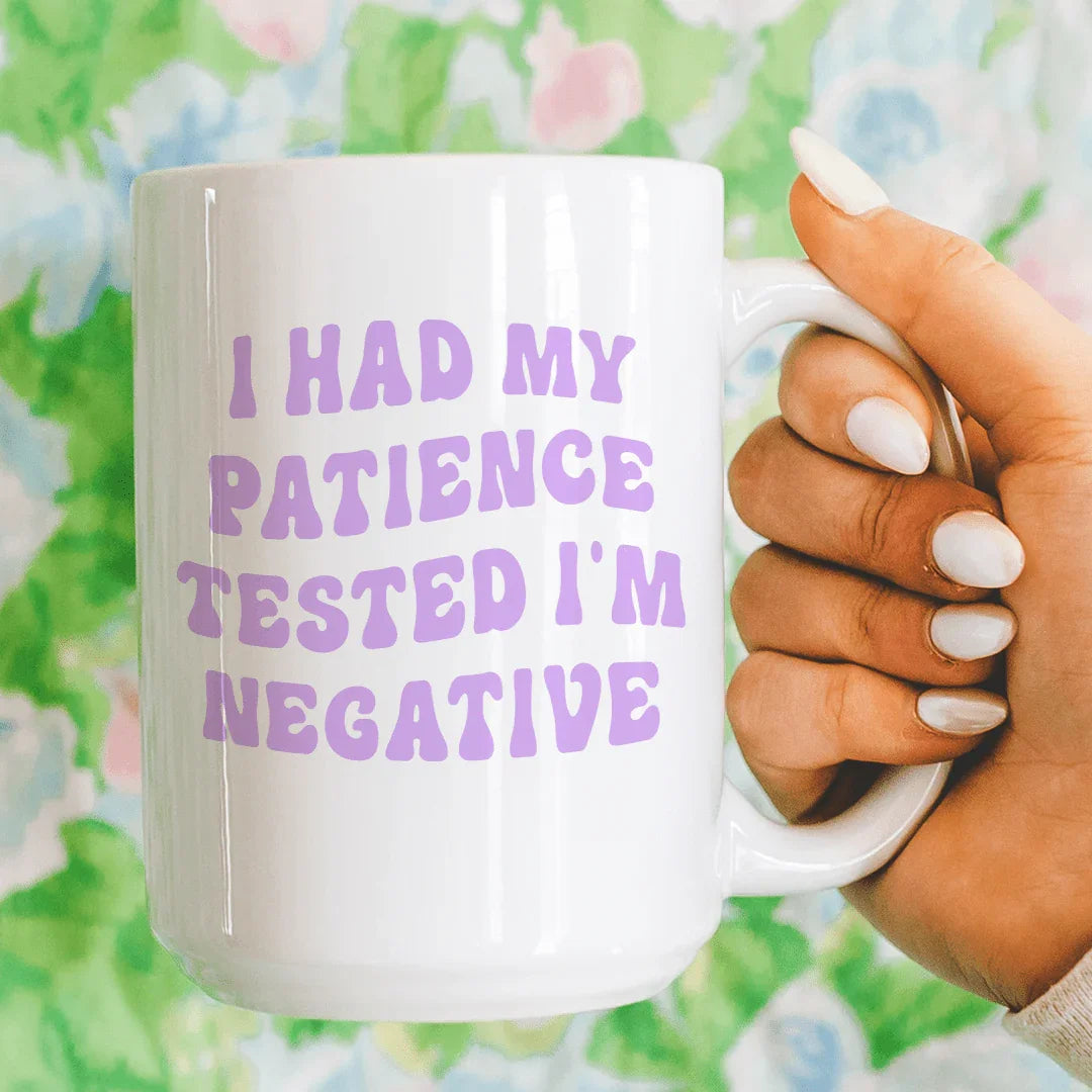 I Had My Patience Tested I'm Negative Mug 15 oz Peachy Sunday