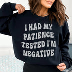 I Had My Patience Tested I'm Negative Sweatshirt Peachy Sunday