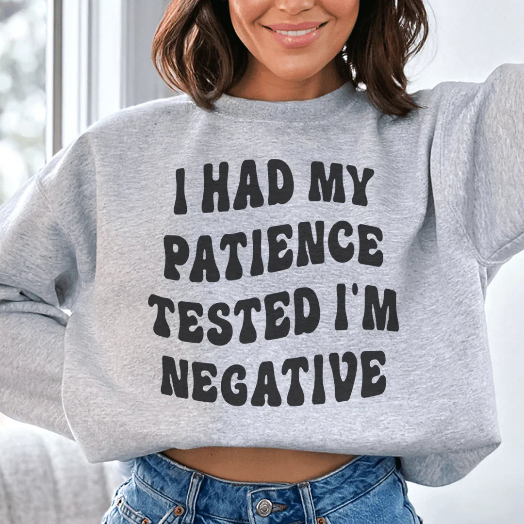 I Had My Patience Tested I'm Negative Sweatshirt Peachy Sunday