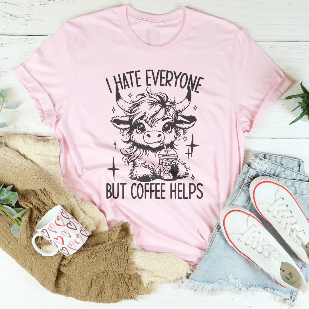 I Hate Everyone But Coffee Helps Tee Peachy Sunday