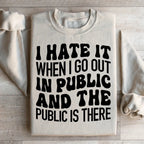 I Hate It When I Go Out In Public And The Public Is There Sweatshirt Peachy Sunday