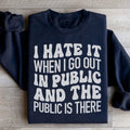 I Hate It When I Go Out In Public And The Public Is There Sweatshirt Peachy Sunday