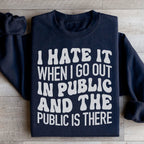 I Hate It When I Go Out In Public And The Public Is There Sweatshirt Peachy Sunday
