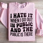 I Hate It When I Go Out In Public And The Public Is There Sweatshirt Peachy Sunday