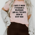 I Hate It When I'm Making A Milkshake And All The Boys Show Up In My Yard Tee - SJB-DIAMOND ELITES