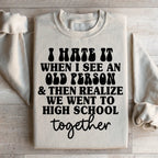 I Hate It When I See An Old Person And Then Realize We Went To High School Together Sweatshirt Peachy Sunday