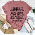 I Hate It When I See An Old Person And Then Realize We Went To High School Together Tee Peachy Sunday
