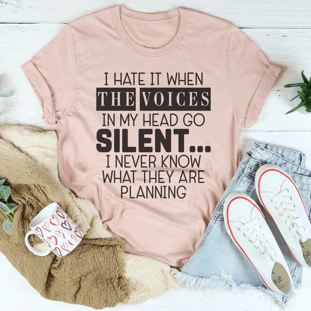 I Hate It When The Voices In My Head Go Silent Tee Peachy Sunday