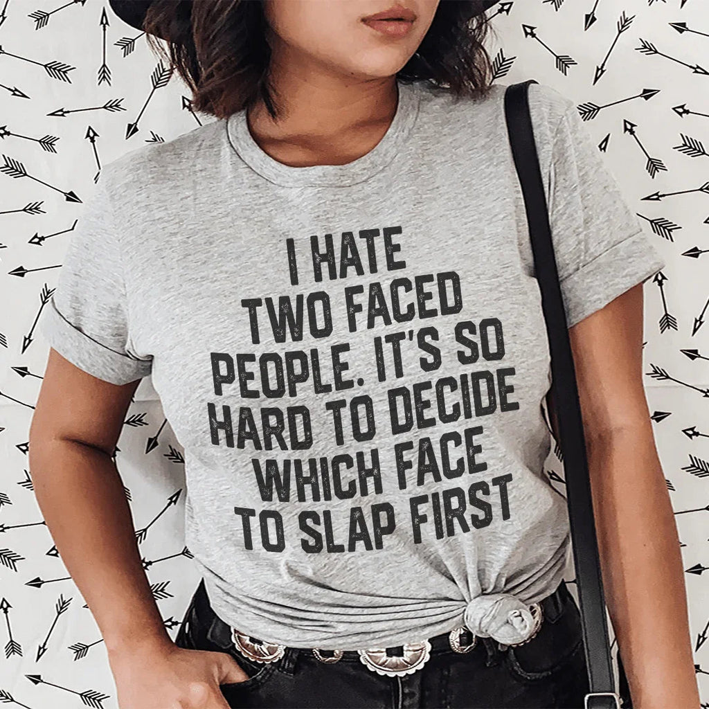 I Hate Two Faced People. It's So Hard To Decide Which Face To Slap First Tee Peachy Sunday