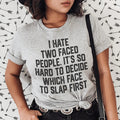 I Hate Two Faced People. It's So Hard To Decide Which Face To Slap First Tee Peachy Sunday