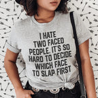 I Hate Two Faced People. It's So Hard To Decide Which Face To Slap First Tee Peachy Sunday