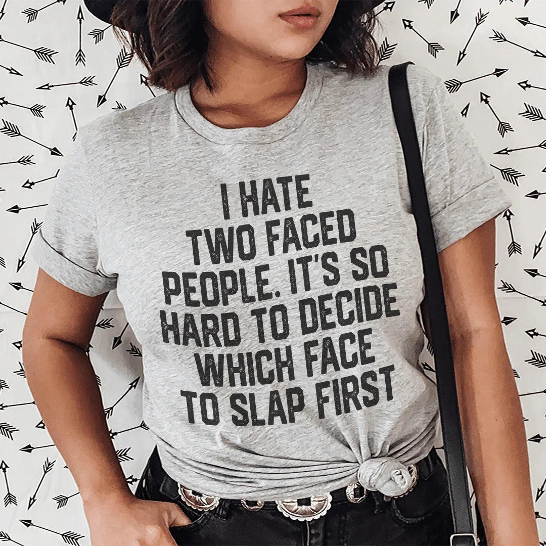 I Hate Two Faced People. It's So Hard To Decide Which Face To Slap First Tee Peachy Sunday
