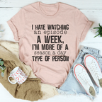 I Hate Watching An Episode A Week Tee Peachy Sunday