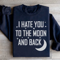 I Hate You To The Moon And Back Sweatshirt Peachy Sunday
