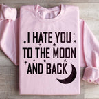 I Hate You To The Moon And Back Sweatshirt Peachy Sunday
