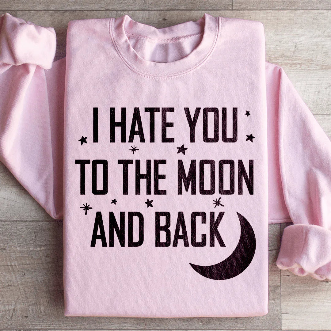 I Hate You To The Moon And Back Sweatshirt Peachy Sunday