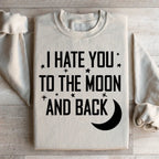 I Hate You To The Moon And Back Sweatshirt Peachy Sunday