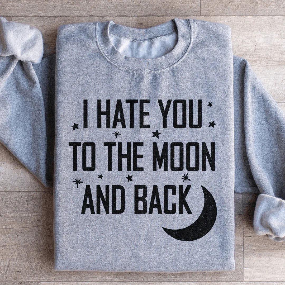 I Hate You To The Moon And Back Sweatshirt Peachy Sunday