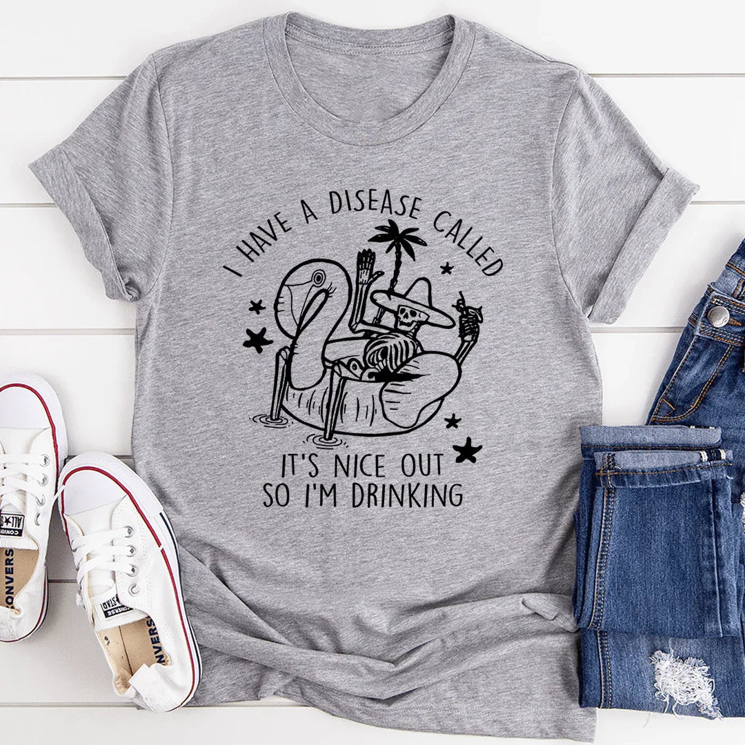 I Have A Disease Called It's Nice Out There Tee - SJB-DIAMOND ELITES