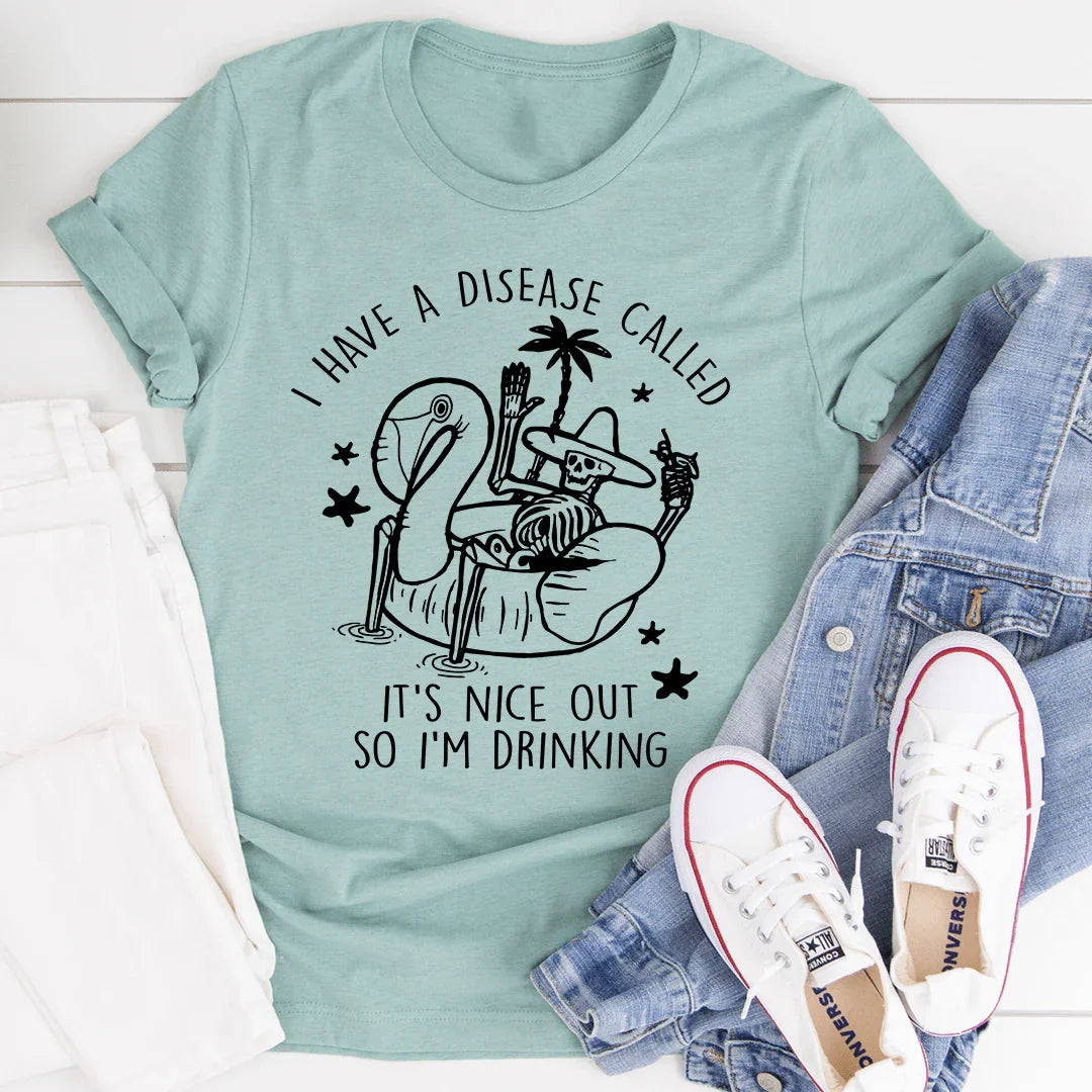 I Have A Disease Called It's Nice Out There Tee - SJB-DIAMOND ELITES