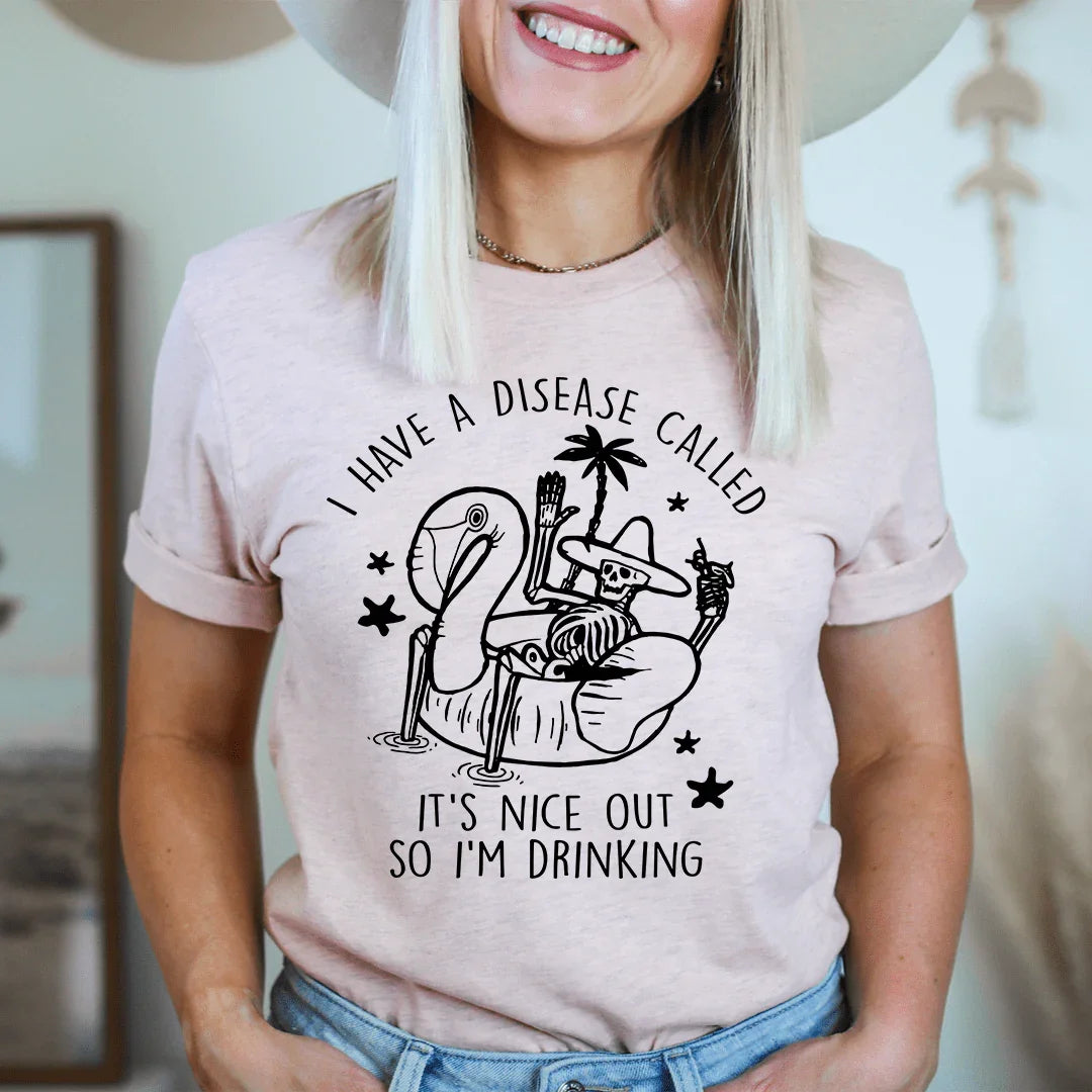 I Have A Disease Called It's Nice Out There Tee - SJB-DIAMOND ELITES