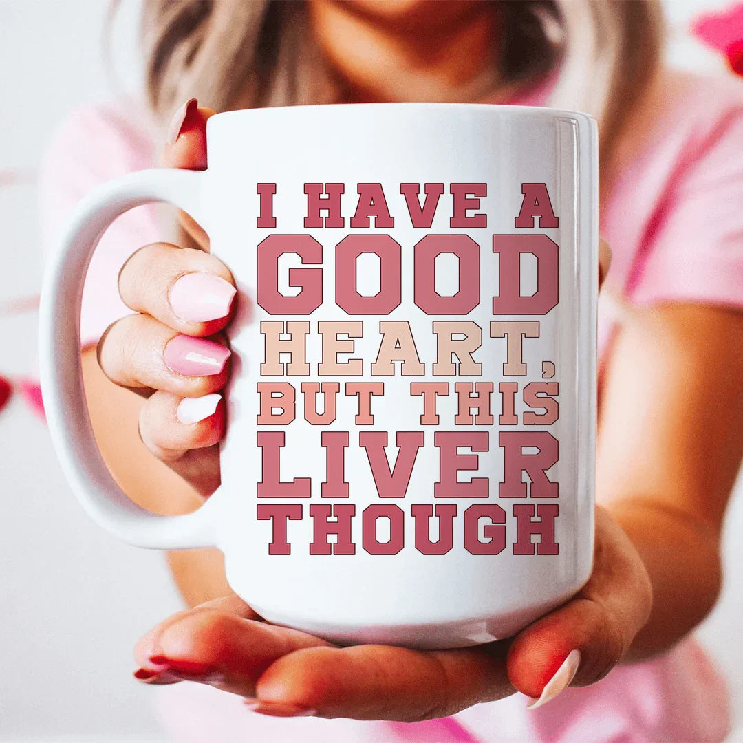 I Have A Good Heart But This Liver Though Ceramic Mug 15 oz Peachy Sunday