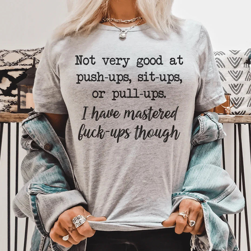 Not Very Good At Push Ups Sits Ups Or Pull Ups Tee Peachy Sunday