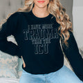 I Have More Than Trauma Than The ICU Sweatshirt Peachy Sunday
