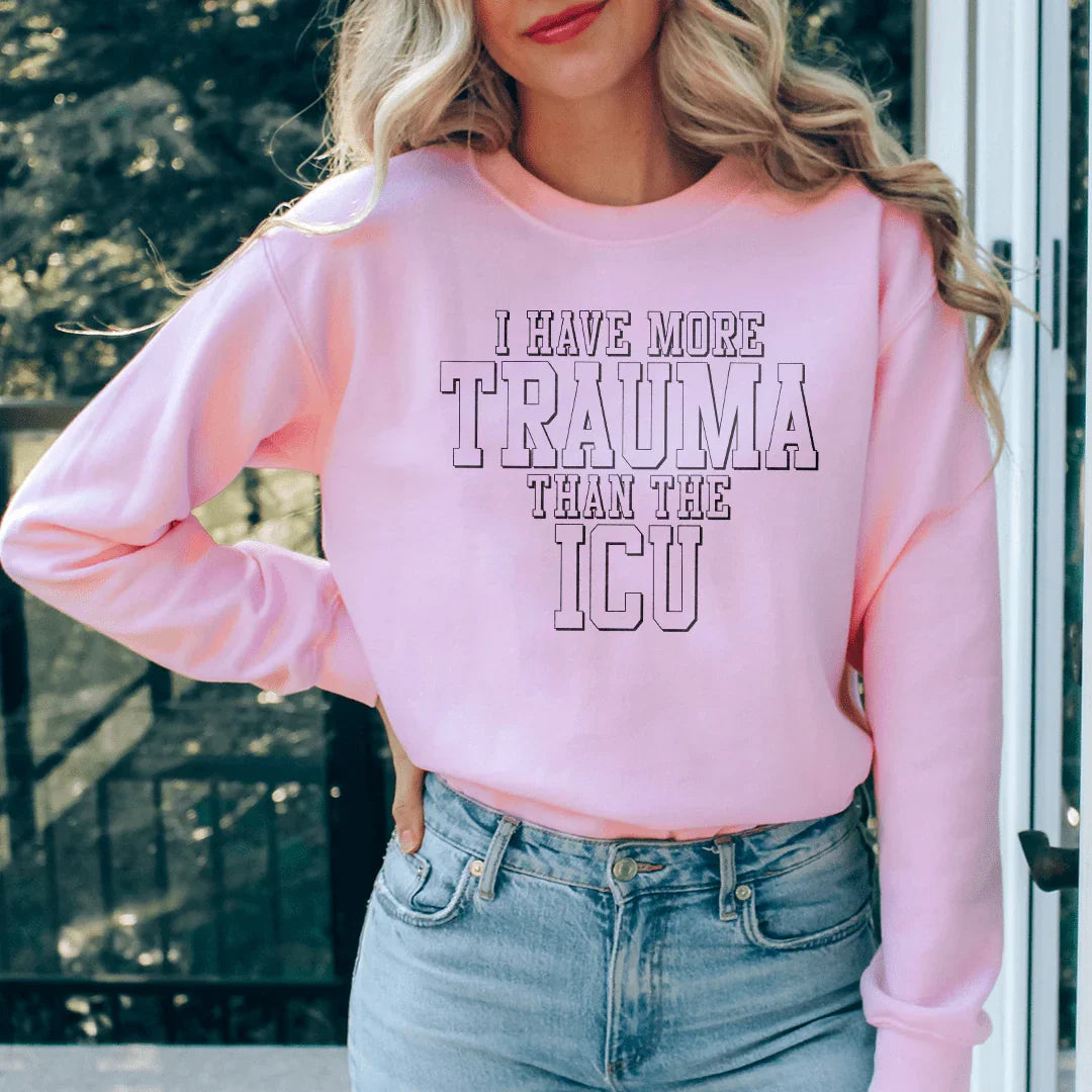 I Have More Than Trauma Than The ICU Sweatshirt Peachy Sunday