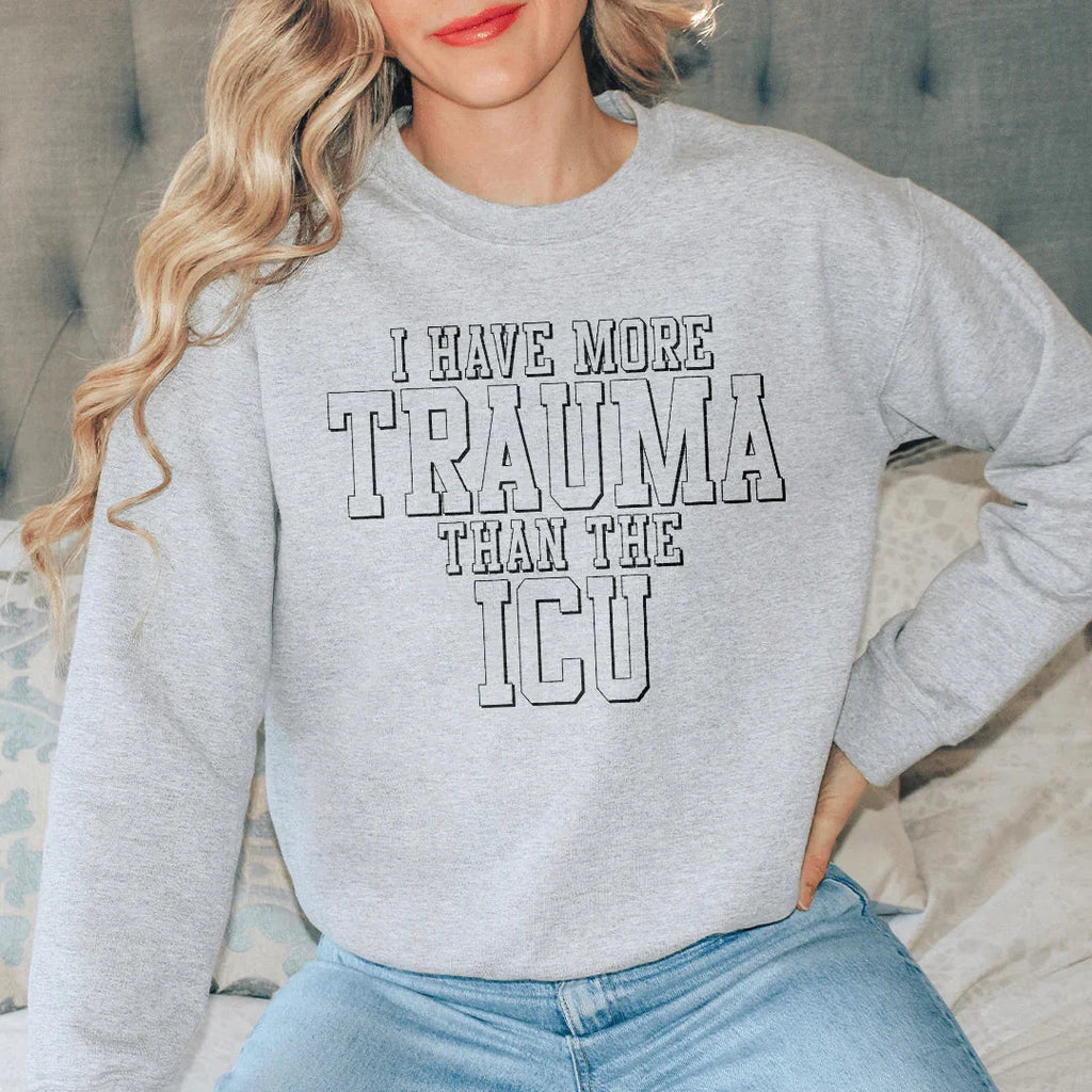 I Have More Than Trauma Than The ICU Sweatshirt Peachy Sunday